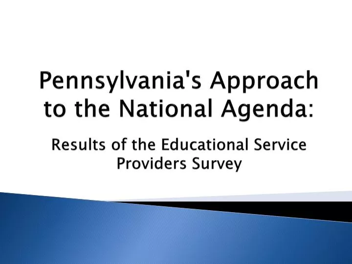 pennsylvania s approach to the national agenda results of the educational service providers survey