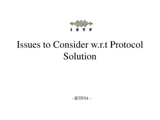 Issues to Consider w.r.t Protocol Solution