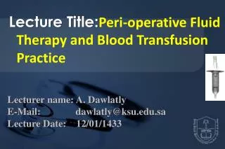 Lecture Title: Peri-operative Fluid Therapy and Blood Transfusion Practice