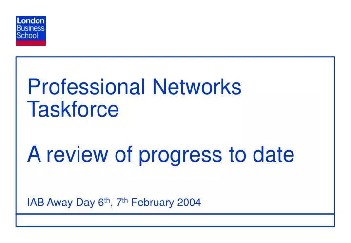 professional networks taskforce a review of progress to date iab away day 6 th 7 th february 2004