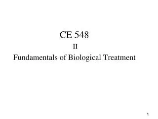 CE 548 II Fundamentals of Biological Treatment