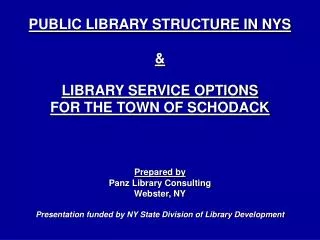 PUBLIC LIBRARY STRUCTURE IN NYS &amp; LIBRARY SERVICE OPTIONS FOR THE TOWN OF SCHODACK Prepared by