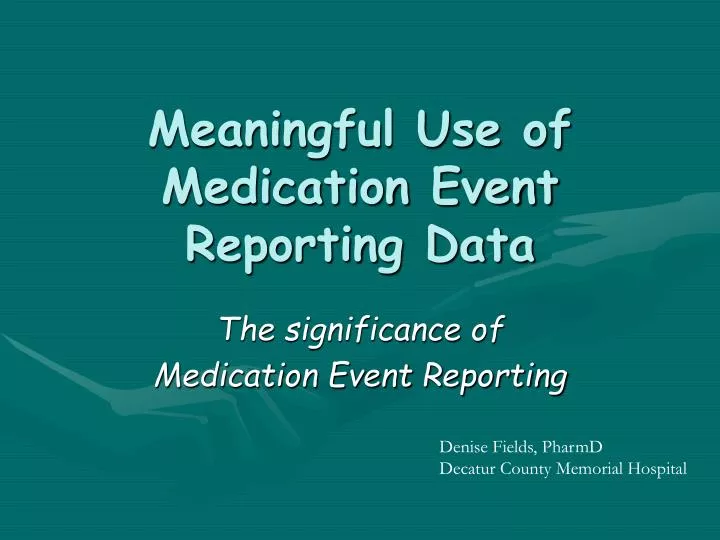 meaningful use of medication event reporting data