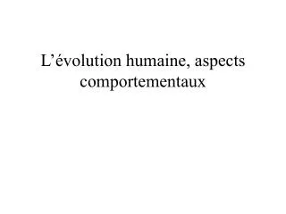 l volution humaine aspects comportementaux