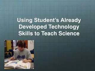 Using Student’s Already Developed Technology Skills to Teach Science