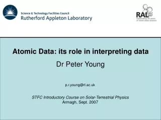 Atomic Data: its role in interpreting data Dr Peter Young