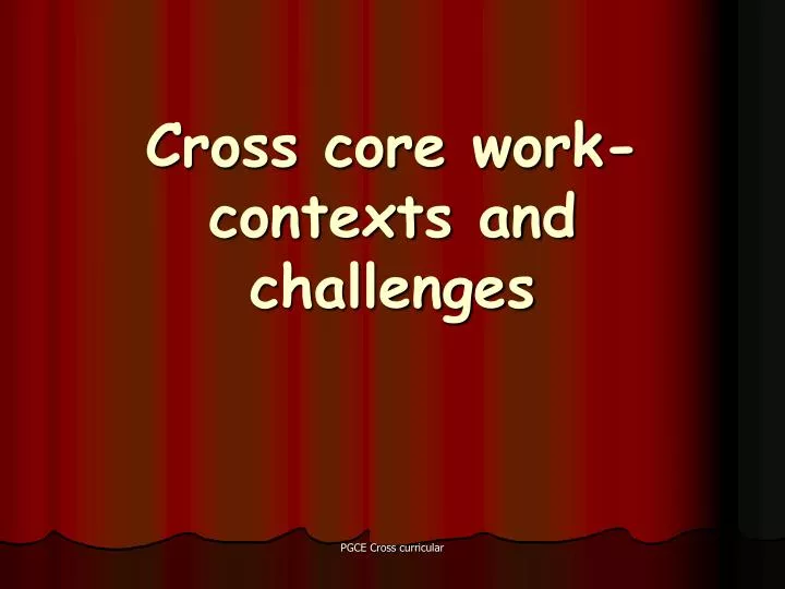 cross core work contexts and challenges