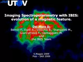 Imaging Spectropolarimetry with IBIS: evolution of a magnetic feature. Del Moro D.