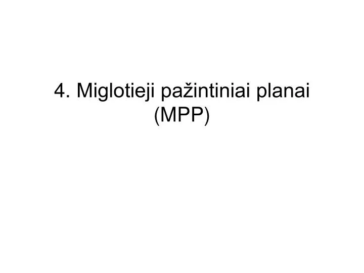 4 miglotieji pa intiniai planai mpp