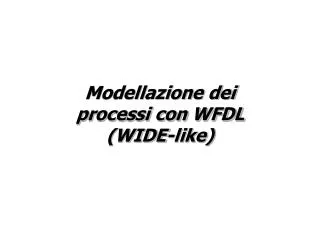 Modellazione dei processi con WFDL (WIDE-like)
