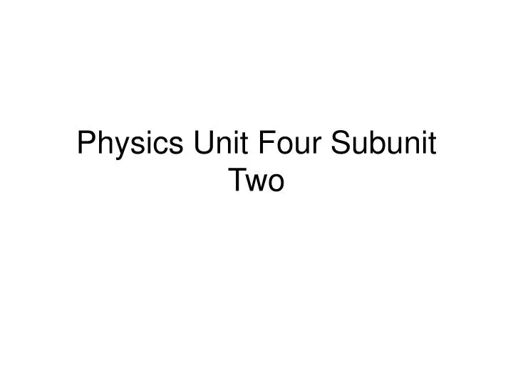 physics unit four subunit two