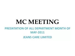 MC MEETING PRESNTATION OF ALL DEPARTMENT MONTH OF MAY-2011 JEANS CARE LIMITED