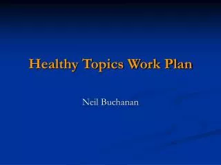 Healthy Topics Work Plan Neil Buchanan