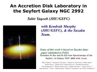 An Accretion Disk Laboratory in the Seyfert Galaxy NGC 2992 Tahir Yaqoob (JHU/GSFC)