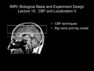 fMRI: Biological Basis and Experiment Design Lecture 15: CBF and Localization II
