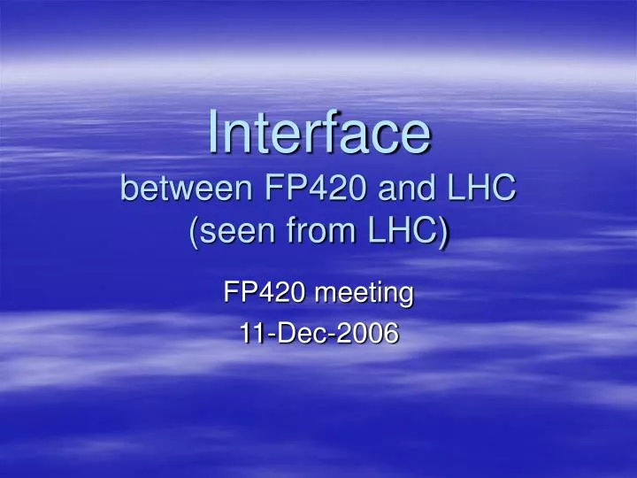 interface between fp420 and lhc seen from lhc