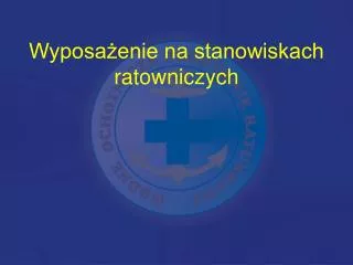 wyposa enie na stanowiskach ratowniczych
