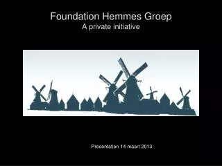 Foundation Hemmes Groep A private initiative