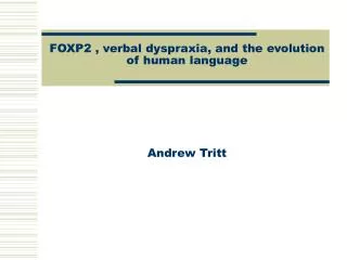 FOXP2 , verbal dyspraxia, and the evolution of human language