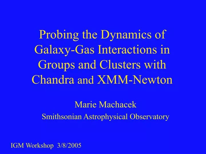 probing the dynamics of galaxy gas interactions in groups and clusters with chandra and xmm newton