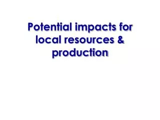 Potential impacts for local resources &amp; production