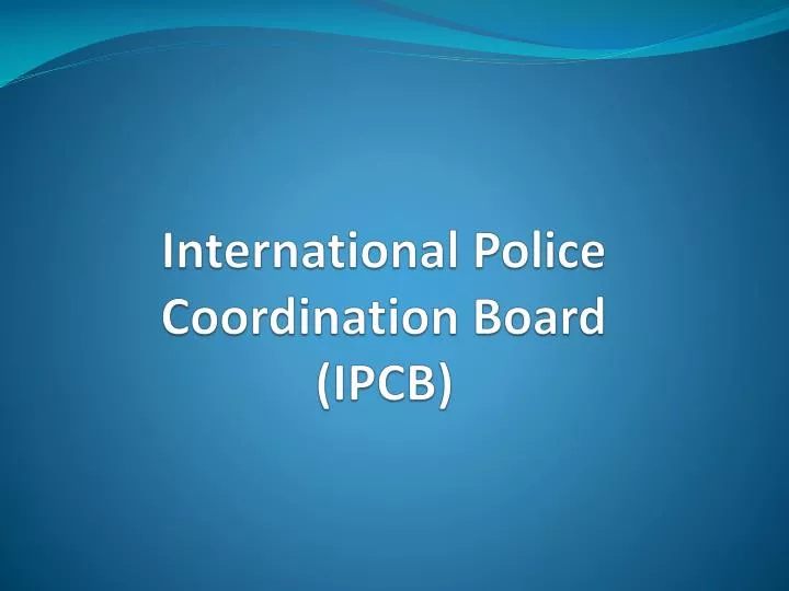 international police coordination board ipcb