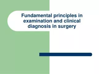 Fundamental principles in examination and clinical diagnosis in surgery
