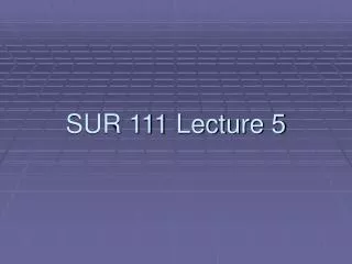 SUR 111 Lecture 5