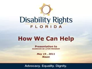 How We Can Help Presentation to GUARDIAN AD LITEM PROGRAM May 19 , 2011 Noon