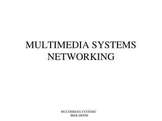 MULTIMEDIA SYSTEMS NETWORKING