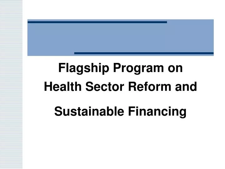 flagship program on health sector reform and sustainable financing