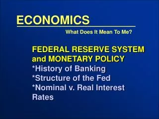 FEDERAL RESERVE SYSTEM and MONETARY POLICY *History of Banking *Structure of the Fed