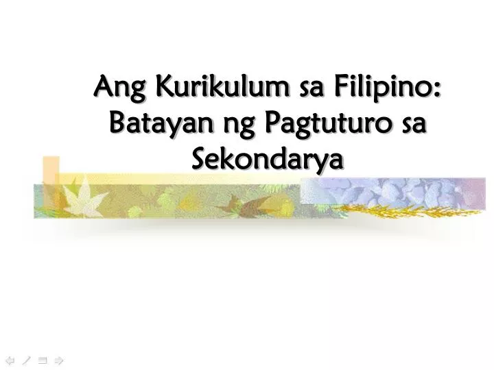 ang kurikulum sa filipino batayan ng pagtuturo sa sekondarya