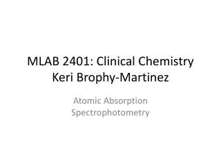 MLAB 2401: Clinical Chemistry Keri Brophy-Martinez