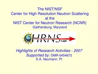 Highlights of Research Activities - 2007 Supported by: DMR-0454672 D.A. Neumann, PI