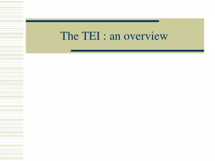 the tei an overview