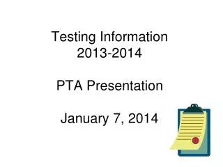 Testing Information 2013-2014 PTA Presentation January 7, 2014