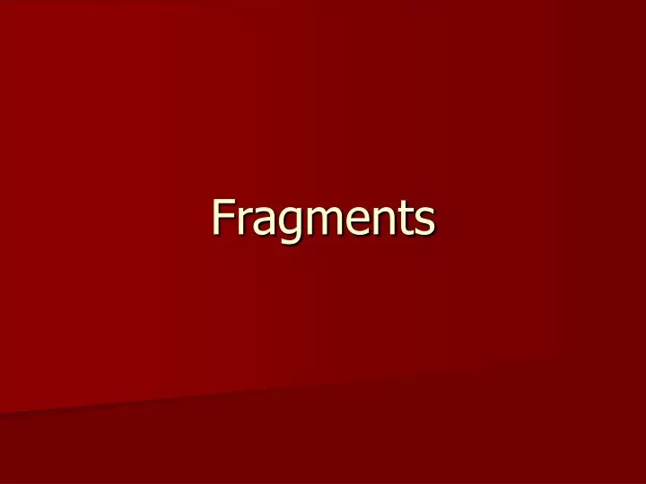 fragments