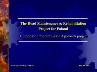 The Road Maintenance &amp; Rehabilitation Project for Poland A proposed Program Based Approach project