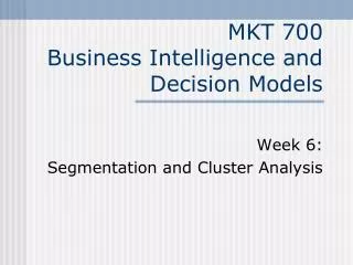 MKT 700 Business Intelligence and Decision Models