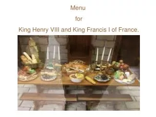 Menu for King Henry VIII and King Francis I of France.