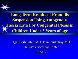 Igal Leibovitch MD, Jean Paul Dray MD Tel-Aviv Medical Center ISRAEL