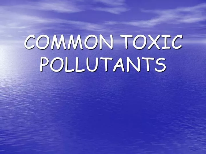 common toxic pollutants