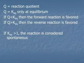 Q = reaction quotient Q = K eq only at equilibrium