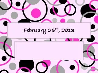 February 26 th , 2013
