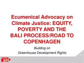 Ecumenical Advocacy on Climate Justice: EQUITY, POVERTY AND THE BALI PROCESS/ROAD TO COPENHAGEN