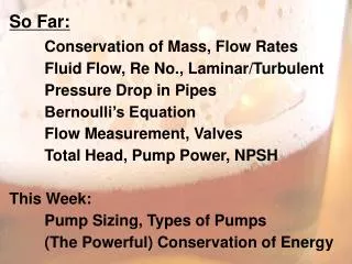 So Far: Conservation of Mass, Flow Rates 	Fluid Flow, Re No., Laminar/Turbulent
