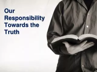 Our Responsibility Towards the Truth
