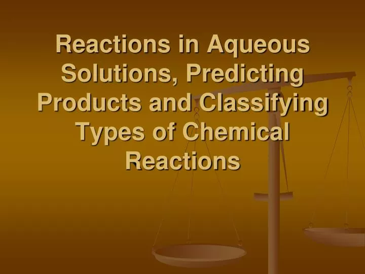 reactions in aqueous solutions predicting products and classifying types of chemical reactions