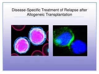 Disease-Specific Treatment of Relapse after Allogeneic Transplantation